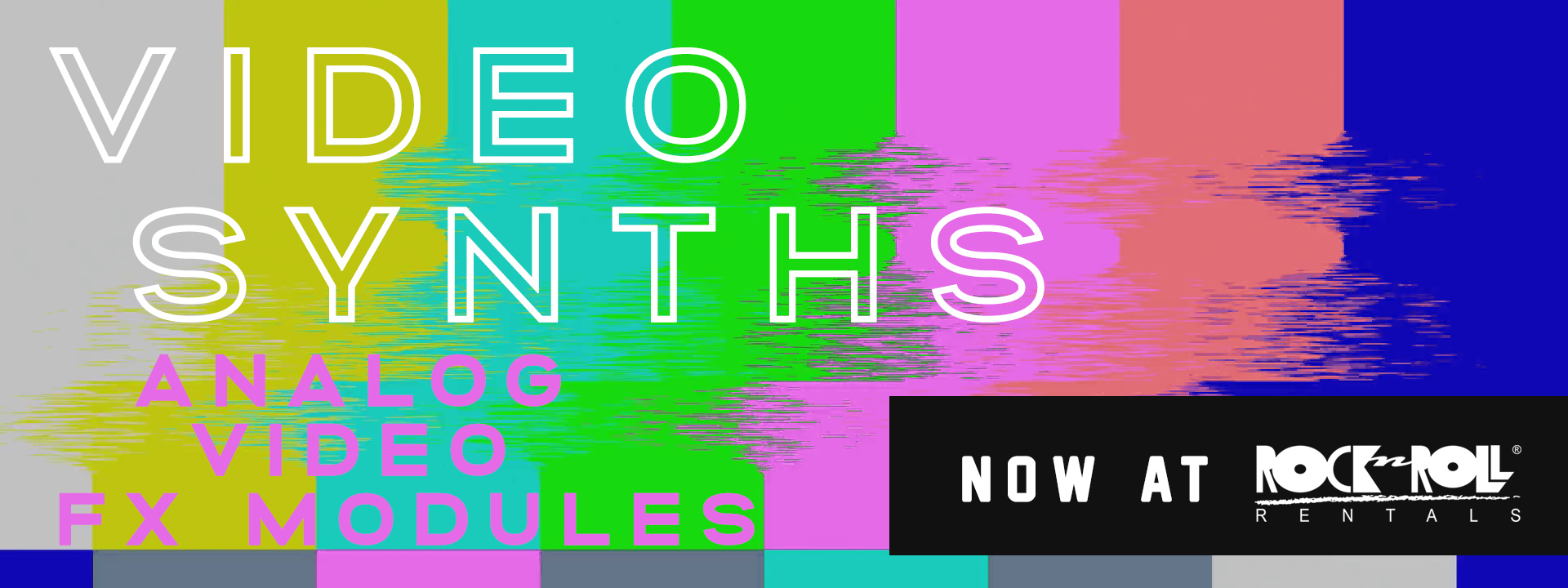 New Video Synths, FX and Analog Glitch Hardware at RnRR!